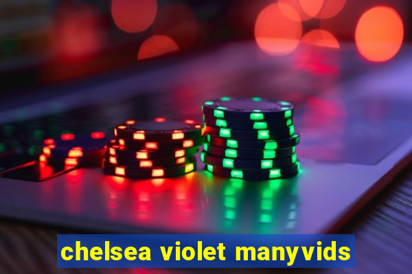 chelsea violet manyvids